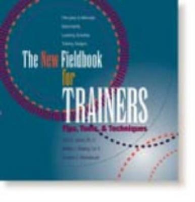 The new fieldbook for trainers : tips, tools, and techniques