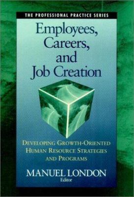 Employees, careers, and job creation : developing growth-oriented human resource strategies and programs