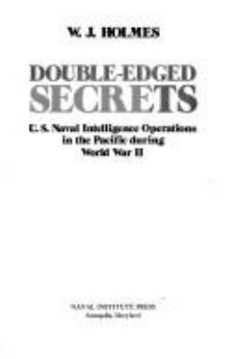 Double-edged secrets : U.S. Naval Intelligence operations in the Pacific during World War II