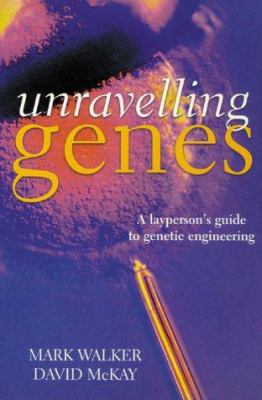 Unravelling genes : a layperson's guide to genetic engineering