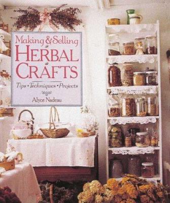 Making & selling herbal crafts : tips, techniques, projects