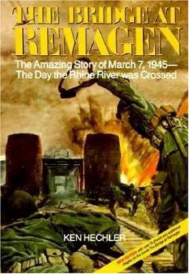 The bridge at Remagen : the amazing story of March 7, 1945-- the day the Rhine River was crossed