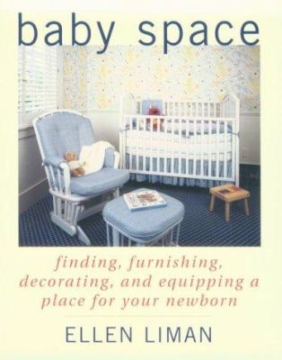 Baby space : finding, furnishing, decorating, and equipping a place for your newborn