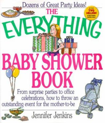 The everything baby shower book : from surprise parties to office celebrations, how to throw an oustanding event for the mother-to-be