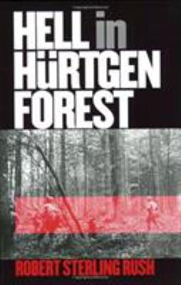 Hell in Hürtgen Forest : the ordeal and triumph of an American infantry regiment