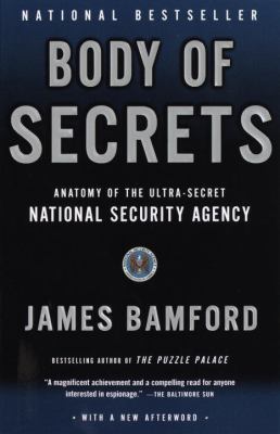 Body of secrets : anatomy of the ultra-secret National Security Agency : from the Cold War through the dawn of a new century