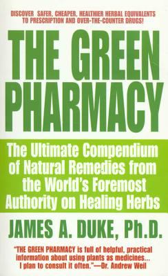 Green pharmacy : the ultimate compendium of natural remedies from the world's foremost authority on healing herbs / cJames A. Duke.