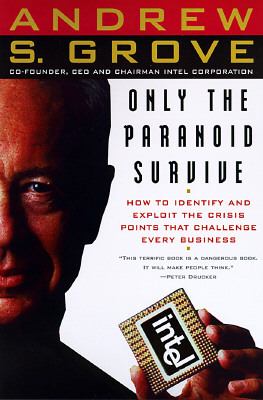 Only the paranoid survive : how to exploit the crisis points that challenge every company and career