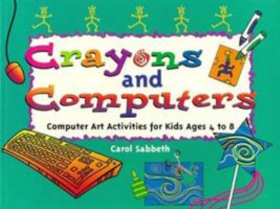 Crayons and computers : computer art activities for kids ages 4-8
