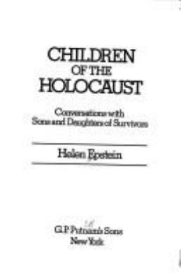 Children of the Holocaust : conversations with sons and daughters of survivors