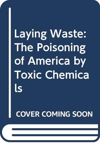 Laying waste : the poisoning of America by toxic chemicals