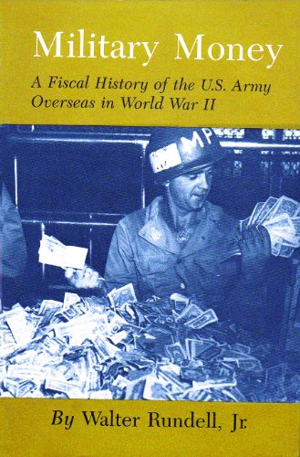 Military money : a fiscal history of the U.S. Army overseas in World War II