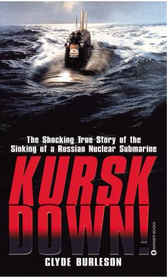 Kursk down! : the shocking true story of the sinking of a Russian submarine