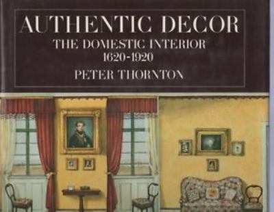 Authentic decor : the domestic interior, 1620-1920