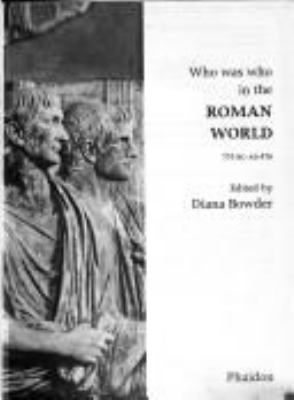 Who was who in the Roman world, 753 BC-AD 476