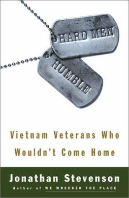 Hard men humble : Vietnam veterans who wouldn't come home