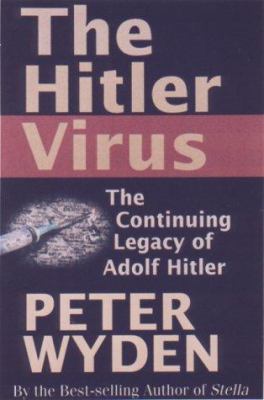 The Hitler virus : the insidious legacy of Adolf Hitler