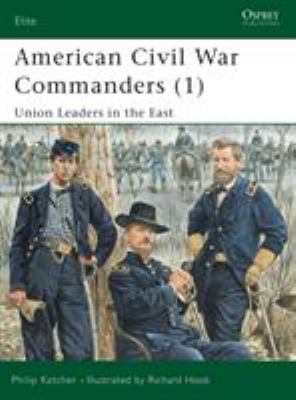 American Civil War commanders (1) : Union leaders in the East. 1, Union leaders in the East /