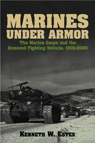 Marines under armor : the Marine Corps and the armored fighting vehicle, 1916-2000
