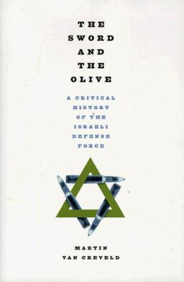 The sword and the olive : a critical history of the Israeli defense force