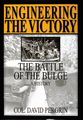 Engineering the victory : the Battle of the Bulge, a history
