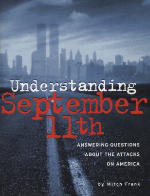 Understanding September 11th : answering questions about the attacks on America