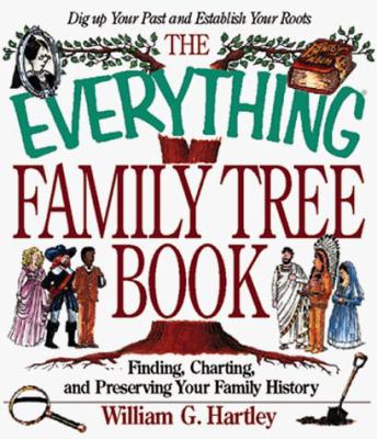 The everything family tree book : finding, charting, and preserving your family history.