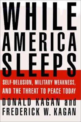 While America sleeps : self-delusion, military weakness, and the threat to peace today