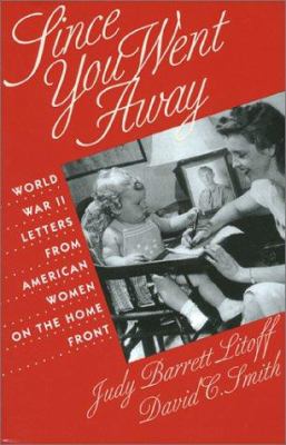 Since you went away : World War II letters from American women on the home front