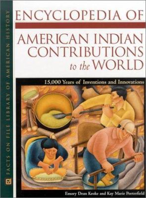 Encyclopedia of American Indian contributions to the world : 15,000 years of inventions and innovations