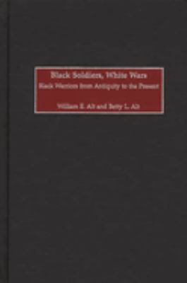 Black soldiers, white wars : black warriors from antiquity to the present