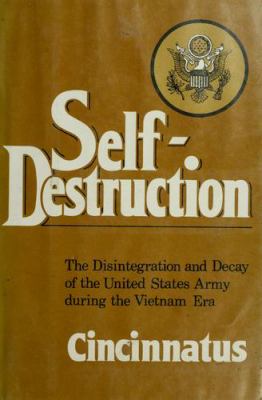 Self-destruction, the disintegration and decay of the United States Army during the Vietnam era