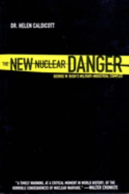 The new nuclear danger : George W. Bush's military-industrial complex