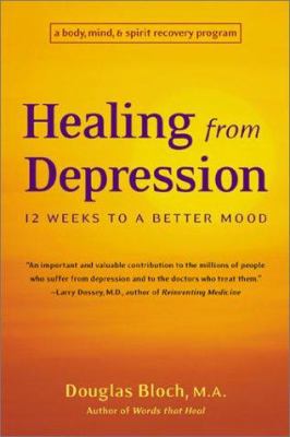 Healing from depression : 12 weeks to a better mood : a body, mind, and spirit recovery program