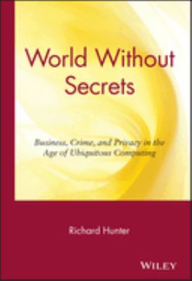 World without secrets : business, crime, and privacy in the age of ubiquitous computing