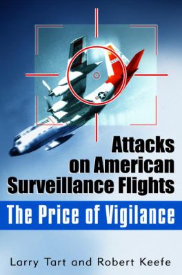 The price of vigilance : attacks on American surveillance flights