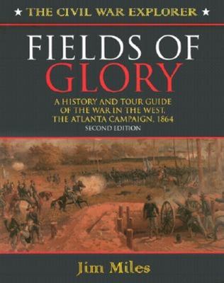 Fields of glory : a history and tour guide of the war in the West, the Atlanta Campaign, 1864