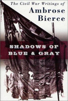 Shadows of blue and gray : the Civil War writings of Ambrose Bierce