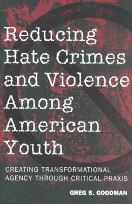 Reducing hate crimes and violence among American youth : creating transformational agency through critical praxis