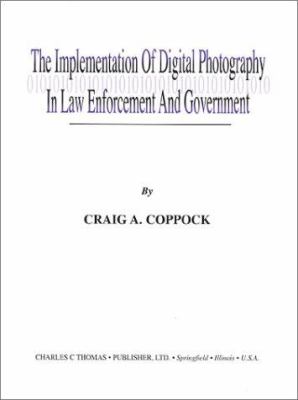 The implementation of digital photography in law enforcement and government : an overview guide
