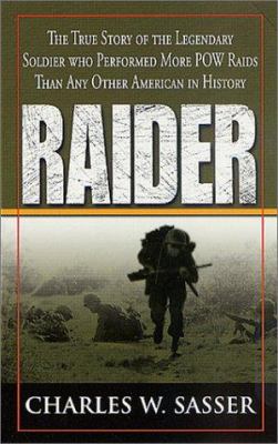 Raider : the true story of the legendary soldier who performed more POW raids than any other American in history