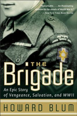 The Brigade : an epic story of vengeance, salvation, and World War II
