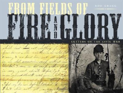 From fields of fire and glory : letters of the Civil War