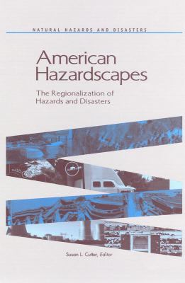 American hazardscapes : the regionalization of hazards and disasters