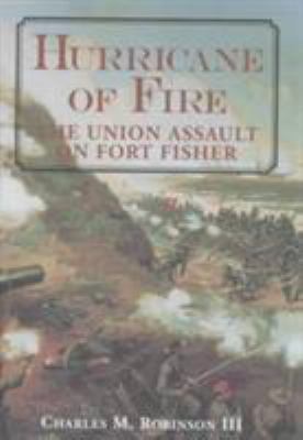 Hurricane of fire : the Union assault on Fort Fisher