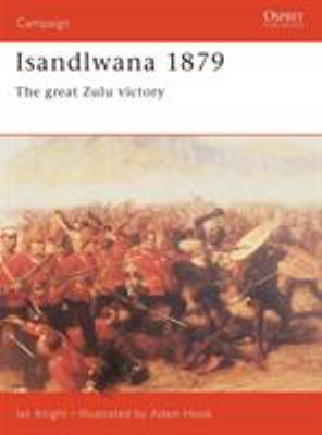 Isandlwana 1879 : the great Zulu victory