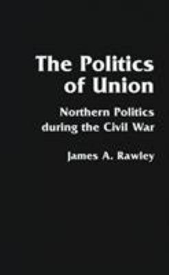 The politics of Union : Northern politics during the Civil War