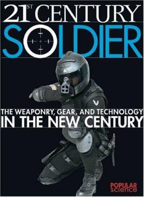 21st century soldier : the weaponry, gear, and technology of the military in the new century