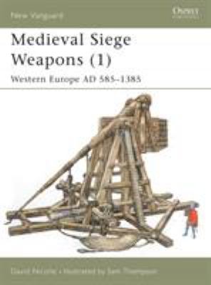 Medieval siege weapons. 1, Western Europe AD 585-1385 /