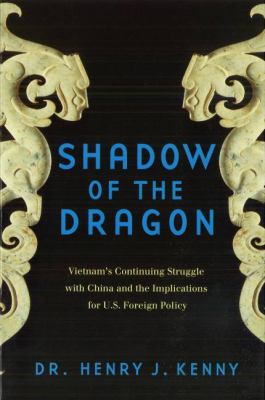 Shadow of the dragon : Vietnam's continuing struggle with China and its implications for U.S. foreign policy